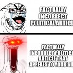 the | FACTUALLY INCORRECT POLITICAL ARTICLE; FACTUALLY INCORRECT POLITICAL ARTICLE THAT APPEALS TO YOUR SIDE | image tagged in hyper soyboy,memes,funny | made w/ Imgflip meme maker