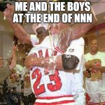 WE MADE IT | ME AND THE BOYS AT THE END OF NNN | image tagged in we made it | made w/ Imgflip meme maker