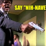 I Double Dare You | SAY "NIH-NAVE" AGAIN | image tagged in say what again,pulp fiction,wheel of time,nynaeve | made w/ Imgflip meme maker