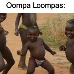 Just help the kid | Kid: gets murdered; Oompa Loompas: | image tagged in memes,third world success kid | made w/ Imgflip meme maker