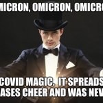 Covid magic, spread fear this holiday season | OMICRON, OMICRON, OMICRON; COVID MAGIC.  IT SPREADS FEAR, ERASES CHEER AND WAS NEVER HERE | image tagged in magician,covid magic,omicron,masks will save you,distraction,official fear to keep you down | made w/ Imgflip meme maker