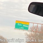 W H Y | Sus; This exit sign looks sus | image tagged in traffic signal shales pkwy sign,memes,funny memes | made w/ Imgflip meme maker