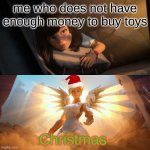 gonna be stepping on legos for a few weeks lol | me who does not have enough money to buy toys Christmas | image tagged in overwatch mercy meme,christmas,memes | made w/ Imgflip meme maker