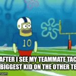 funny football | ME AFTER I SEE MY TEAMMATE TACKLE THE BIGGEST KID ON THE OTHER TEAM | image tagged in gifs,funny | made w/ Imgflip video-to-gif maker