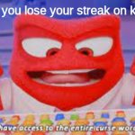 The Entire Curse Word Library | when you lose your streak on kahoot | image tagged in the entire curse word library | made w/ Imgflip meme maker