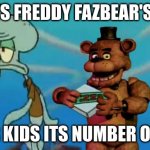 have some pizza kid :) | CUZ ITS FREDDY FAZBEAR'S PIZZA; FOR KIDS ITS NUMBER ONE!! | image tagged in fnaf pizza,fnaf | made w/ Imgflip meme maker
