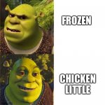 Shrek prefers Chicken little over Frozen | FROZEN; CHICKEN LITTLE | image tagged in shrek no - yes drake format | made w/ Imgflip meme maker