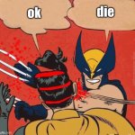 Wolverines kills robin | die; ok | image tagged in wolverines kills robin,so so dank | made w/ Imgflip meme maker