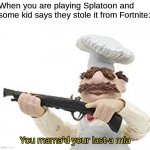 I don't actually hate Fortnite; I just wanted to use this template. | When you are playing Splatoon and some kid says they stole it from Fortnite: | image tagged in you mama'd your last-a mia,splatoon,fortnite | made w/ Imgflip meme maker