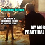 Can't think of a cool title rn | Post exam fatigue; ME MAKING A HUGE LIST OF THINGS TO DO AFTER EXAMS; MY MORE PRACTICAL SELF | image tagged in oblivious loki flipped | made w/ Imgflip meme maker