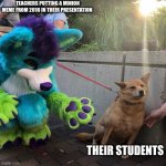 Lol | TEACHERS PUTTING A MINION MEME FROM 2016 IN THEIR PRESENTATION THEIR STUDENTS | image tagged in dog afraid of furry | made w/ Imgflip meme maker