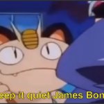Meowth keep it quiet James bond but it's a image meme