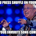 Cheehoo | WHEN YOU PRESS SHUFFLE ON YOUR PLAYLIST; AND YOUR FAVORITE SONG COMES ON | image tagged in cheehoo | made w/ Imgflip meme maker