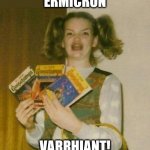 Ermicron Varrhiant | ERMICRON VARRHIANT! | image tagged in ermagherd,coronavirus,pandemic | made w/ Imgflip meme maker