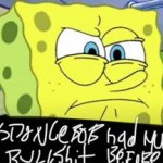 Spongebob never seen much bullshit before 2