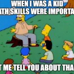 ThAC0 | WHEN I WAS A KID MATH SKILLS WERE IMPORTANT LET ME TELL YOU ABOUT THAC0 | image tagged in back in my day,dungeons and dragons | made w/ Imgflip meme maker