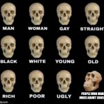 I literally saw a suicide meme earlier. Not ok! | PEOPLE WHO MAKE JOKES ABOUT SUICIDE | image tagged in normal weird skull | made w/ Imgflip meme maker