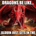 dragon | DRAGONS BE LIKE... WHILE ALDUIN JUST SITS IN THE RIGHT | image tagged in dragon | made w/ Imgflip meme maker