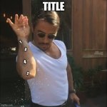spread | TITLE 1 2 3 4 | image tagged in salt bae | made w/ Imgflip meme maker