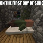 cmonnnnnnnn | ME ON THE FIRST DAY OF SCHOOL: | image tagged in villager sleeping,sleeping shaq,funny,memes,dank | made w/ Imgflip meme maker