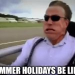 Those are the summer holidays | SUMMER HOLIDAYS BE LIKE: | image tagged in gifs,sad | made w/ Imgflip video-to-gif maker
