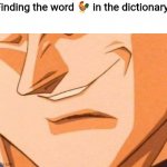 ? | Finding the word 🐓 in the dictionary: | image tagged in vegetta smirk | made w/ Imgflip meme maker