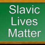 Old school chalk board | Slavic Lives Matter | image tagged in old school chalk board,slavic lives matter | made w/ Imgflip meme maker