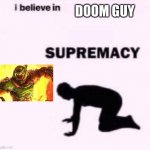 We praise the most badass christian ever! | DOOM GUY | image tagged in i belive in supermacy | made w/ Imgflip meme maker