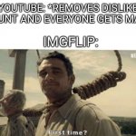 It hit me while scrolling late at night | YOUTUBE: *REMOVES DISLIKE COUNT AND EVERYONE GETS MAD* IMGFLIP: | image tagged in first time,imgflip,youtube | made w/ Imgflip meme maker