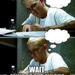 eminem | GOTTA STUDY; WAIT, MINECRAFT EXISTS | image tagged in eminem | made w/ Imgflip meme maker