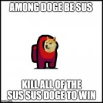WHITE | AMONG DOGE BE SUS; KILL ALL OF THE SUS SUS DOGE TO WIN | image tagged in white | made w/ Imgflip meme maker