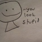 Bob says you look stupid by Sayori