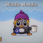 Widdle Waddle