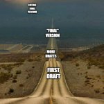 Submission road | ACTUAL FINAL VERSION; "FINAL" VERSION; MORE DRAFTS; FIRST DRAFT; STARTING POINT; @PHD_GENIE | image tagged in memes long and winding road downhill road | made w/ Imgflip meme maker