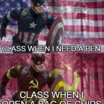 Captain America vs captain ussr | CLASS WHEN I NEED A PEN; CLASS WHEN I OPEN A BAG OF CHIPS | image tagged in captain america vs captain ussr | made w/ Imgflip meme maker