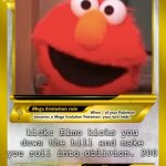 elmo card | pissed off Elmo gets mad at rock and here we are killing the rock when the job is done 500 kick: Elmo kicks you down the hill and make you r | image tagged in pokemon card meme | made w/ Imgflip meme maker