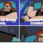 Nobodys born cool
