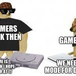 game meme | GAMERS BACK THEN GAMERS NOW THIS GAME IS REALLY TOUGH I HOPE I GET BETTER AT IT WE NEED EASY MODE FOR DARK SOULS | image tagged in buff doge vs crying cheems | made w/ Imgflip meme maker