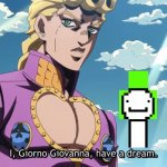 Just learned who Dream was | image tagged in i giorno giovanna have a dream | made w/ Imgflip meme maker