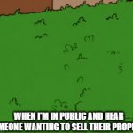 Real Estate | WHEN I'M IN PUBLIC AND HEAR SOMEONE WANTING TO SELL THEIR PROPERTY | image tagged in gifs,real estate | made w/ Imgflip video-to-gif maker