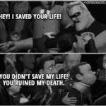 Hey I saved your life meme