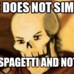 One does not simply (Papyrus) | EAT MY SPAGETTI AND NOT LIKE IT | image tagged in papyrus one does not simply,one does not simply,undertale,papyrus,spaghetti | made w/ Imgflip meme maker