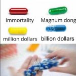 Choose one of the pills | billion dollars; BILLIONAIRE | image tagged in choose one of the pills | made w/ Imgflip meme maker