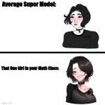 Doomer girl vs Anime Doomer girl | Average Super Model:; That One Girl In your Math Class: | image tagged in doomer girl vs anime doomer girl | made w/ Imgflip meme maker