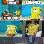 Funny minecraft meem hehhehe | COMPOST; BEETROOT IS USELESS; BEETROOT SOUP | image tagged in spongebob diapers alternate meme | made w/ Imgflip meme maker