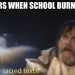 Insert Title Here | TEACHERS WHEN SCHOOL BURNS DOWN; NO! | image tagged in last jedi sacred texts,school,teachers,no | made w/ Imgflip meme maker