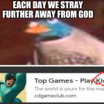 I don't know if you noticed but the people in the picture are in Squid Game uniforms | EACH DAY WE STRAY FURTHER AWAY FROM GOD | image tagged in each day we stray further from god,memes,fun,funny,why god why,lol so funny | made w/ Imgflip meme maker