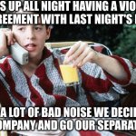 Not sure if TMI or tell me more | I WAS UP ALL NIGHT HAVING A VIOLENT DISAGREEMENT WITH LAST NIGHT'S DINNER; AFTER A LOT OF BAD NOISE WE DECIDED TO
PART COMPANY AND GO OUR SEPARATE WAYS | image tagged in sick day | made w/ Imgflip meme maker