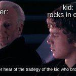 the kid breaks his neck anyways ;) | kid:
 rocks in chair*; teacher:; "did you ever hear of the tradegy of the kid who broke his neck?" | image tagged in did you ever hear the tragedy of darth plagueis the wise | made w/ Imgflip meme maker