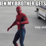 holy shit | ME WHEN MY BROTHER GETS AN A+ | image tagged in holy shit | made w/ Imgflip meme maker